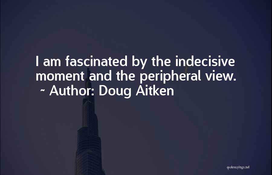 Doug Aitken Quotes 2043082