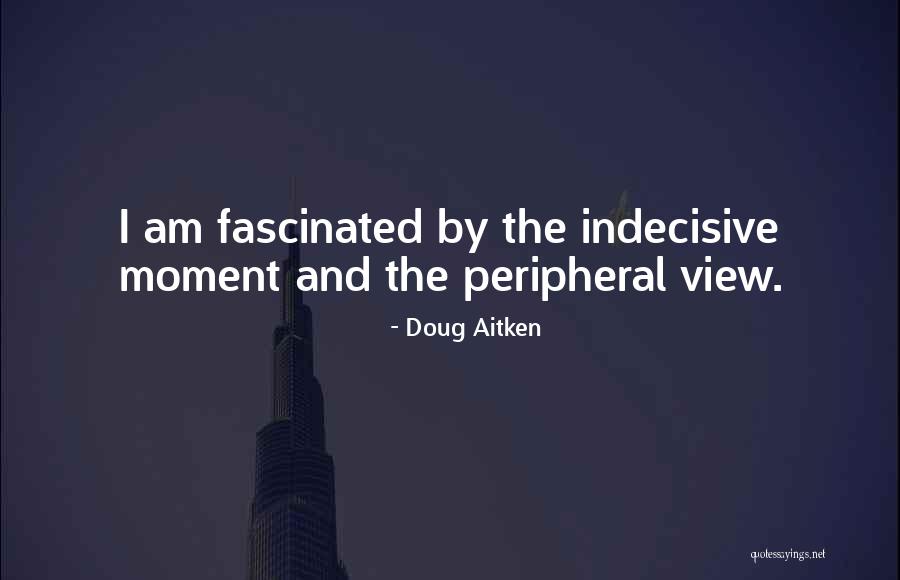 Doug Aitken Quotes 2043082