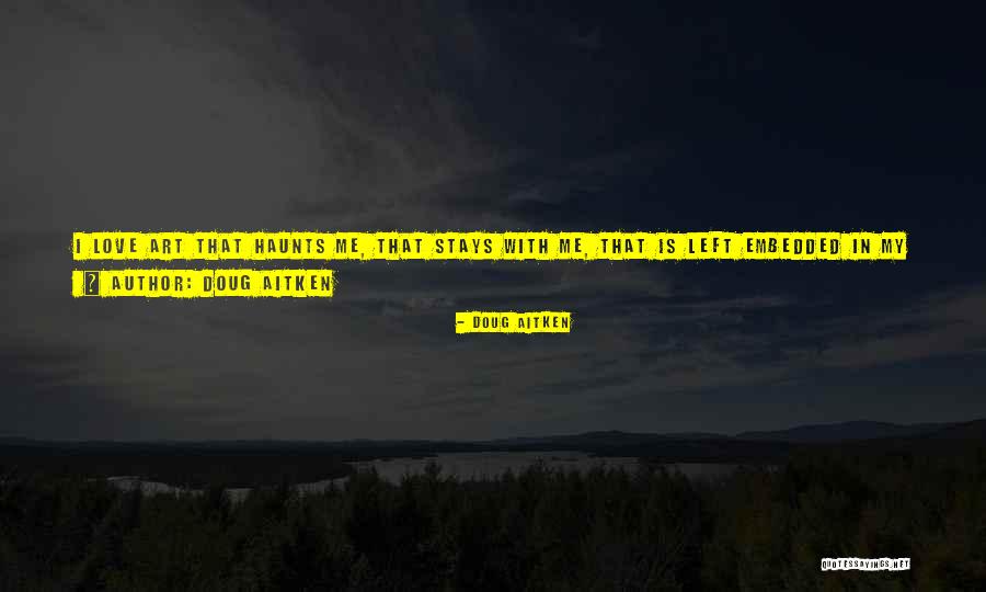 Doug Aitken Quotes 2267407 Doug Aitken Quotes 2267407