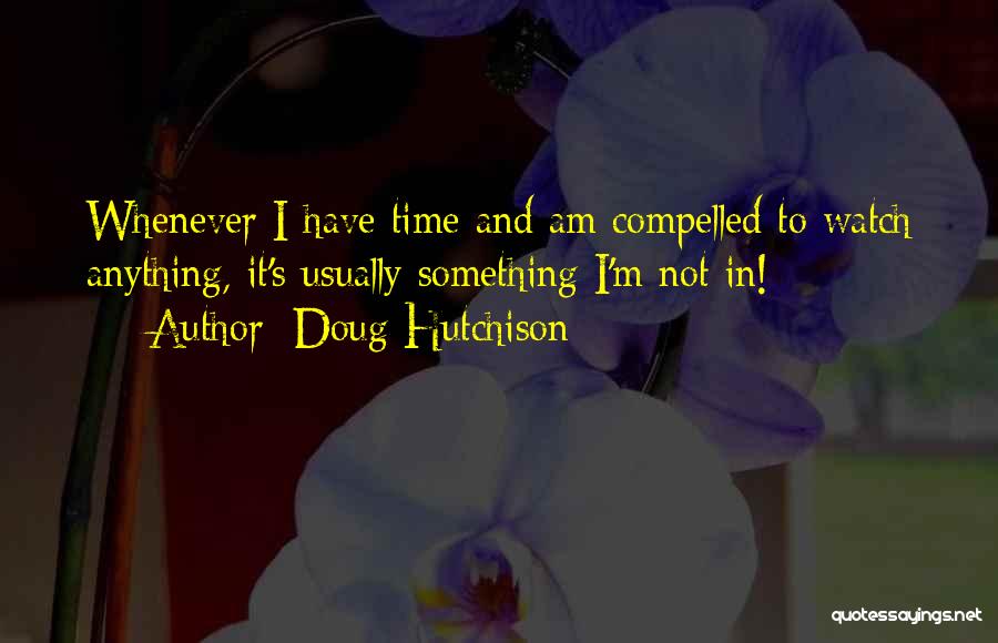 Doug Hutchison Quotes 563231