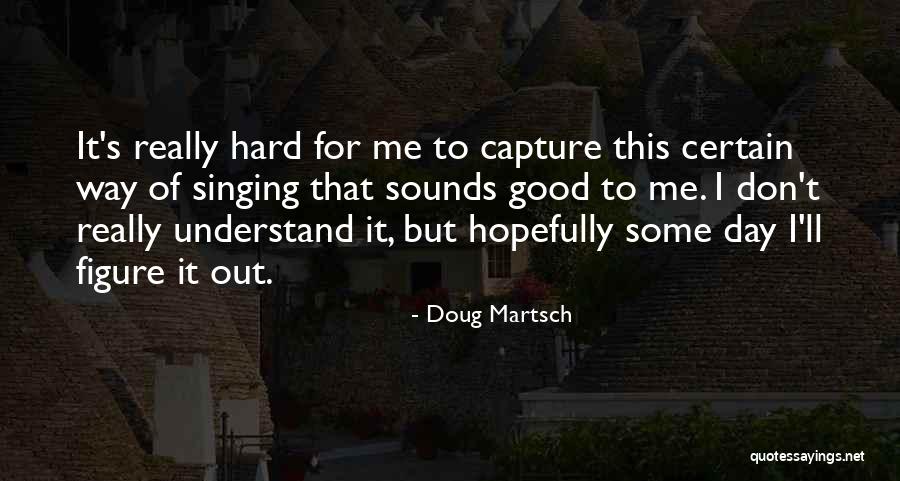 Doug Martsch Quotes 1306918 Doug Martsch Quotes 1306918