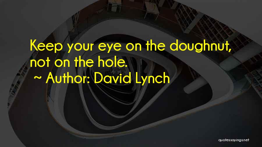 Doughnut Hole Quotes By David Lynch