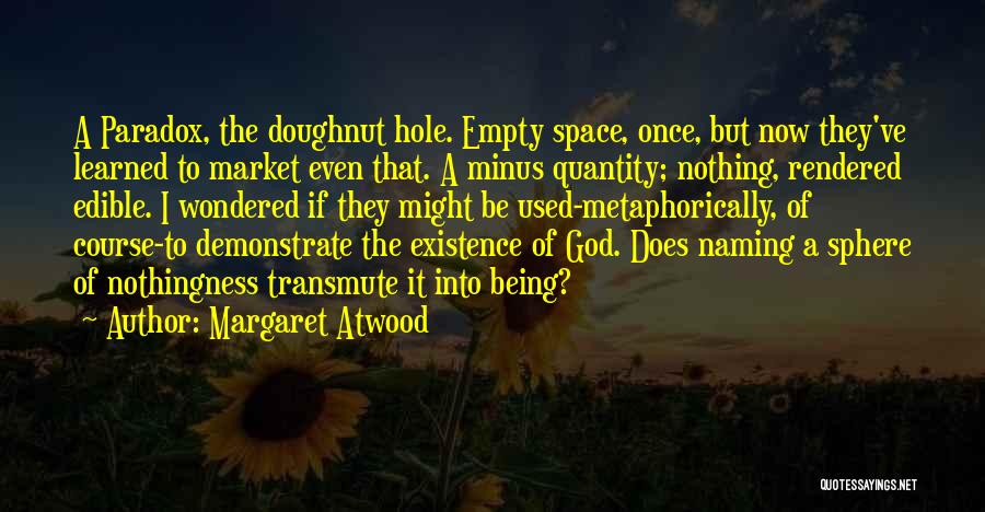 Doughnut Hole Quotes By Margaret Atwood