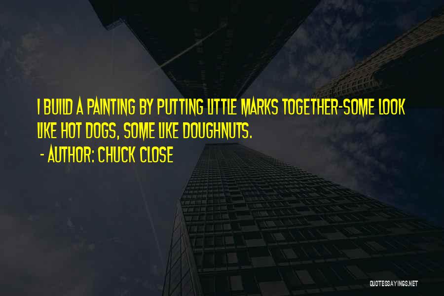 Doughnuts Quotes By Chuck Close