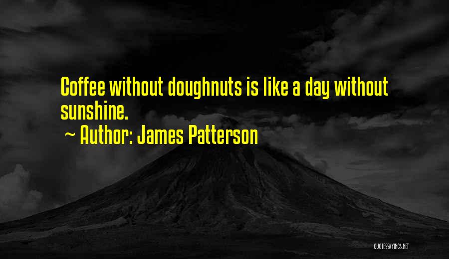 Doughnuts Quotes By James Patterson