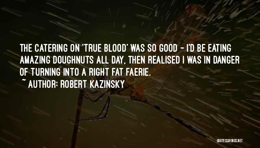 Doughnuts Quotes By Robert Kazinsky