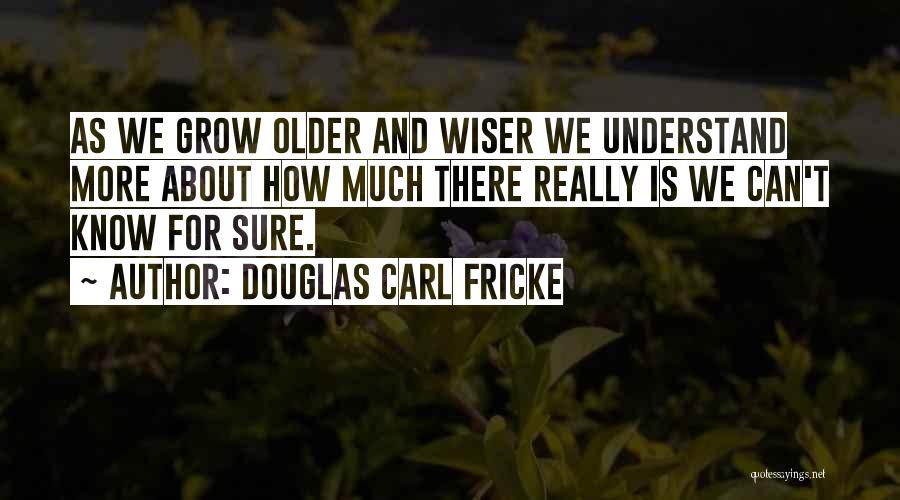 Douglas Carl Fricke Quotes 391793