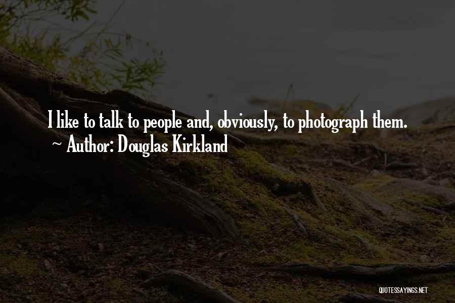 Douglas Kirkland Quotes 708691