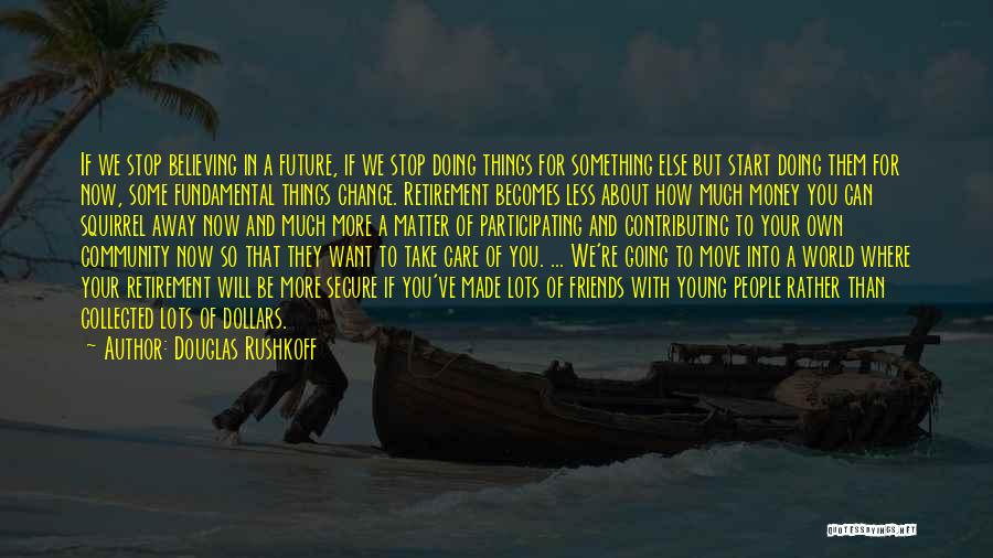 Douglas Rushkoff Quotes 1367124