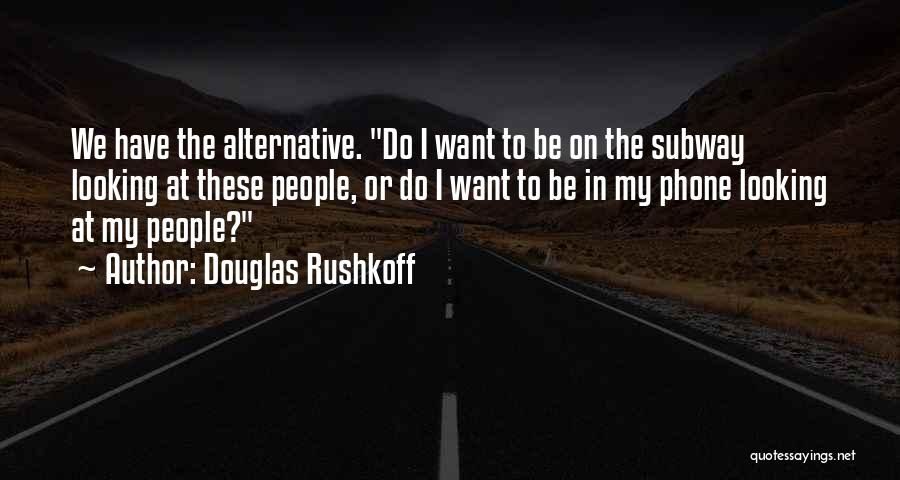 Douglas Rushkoff Quotes 157007