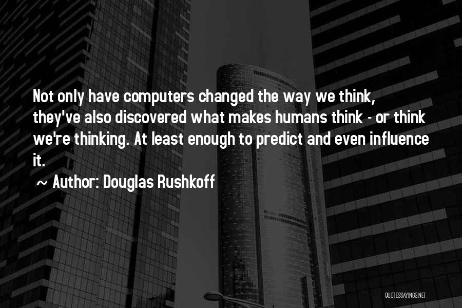 Douglas Rushkoff Quotes 936305