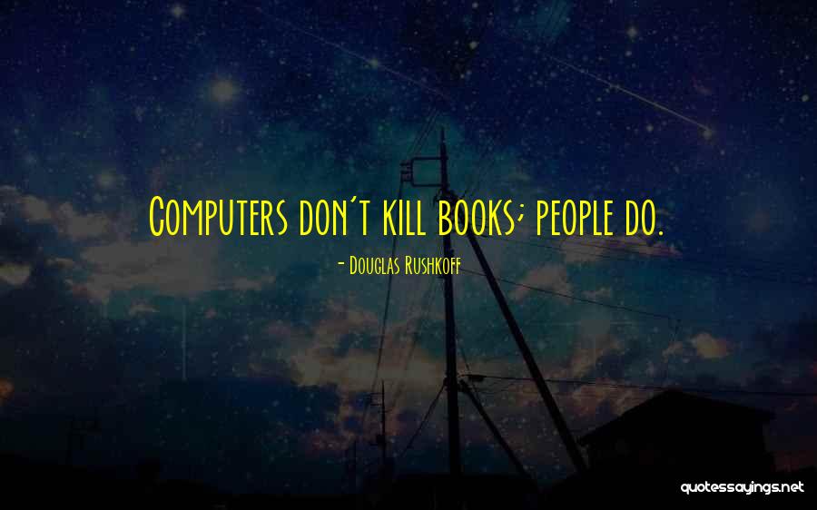 Douglas Rushkoff Quotes 997634 Douglas Rushkoff Quotes 997634