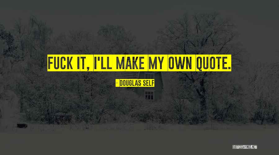Douglas Self Quotes 753844 Douglas Self Quotes 753844