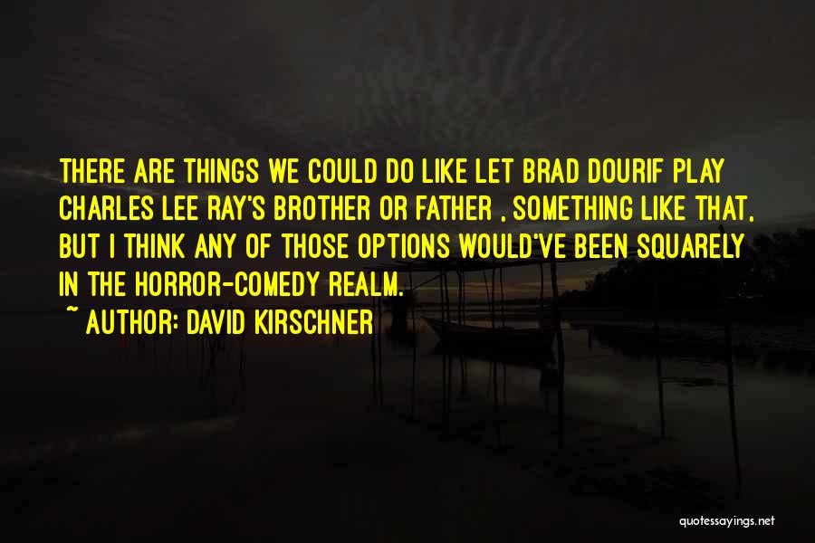 Dourif Brad Quotes By David Kirschner