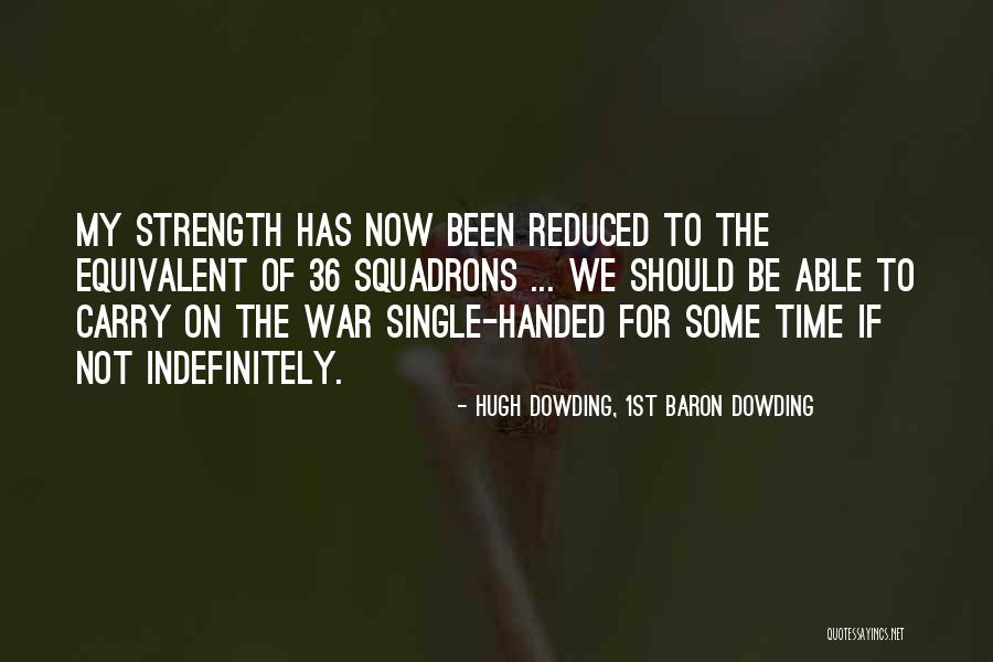 Dowding Dowding Quotes By Hugh Dowding, 1st Baron Dowding Dowding Dowding Quotes By Hugh Dowding, 1st Baron Dowding