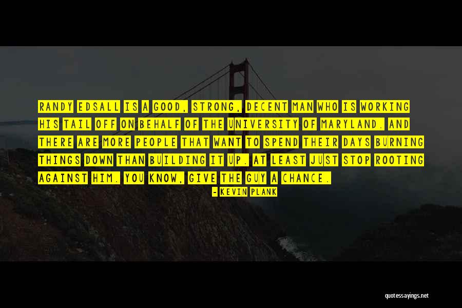 Down Burning Quotes By Kevin Plank Down Burning Quotes By Kevin Plank