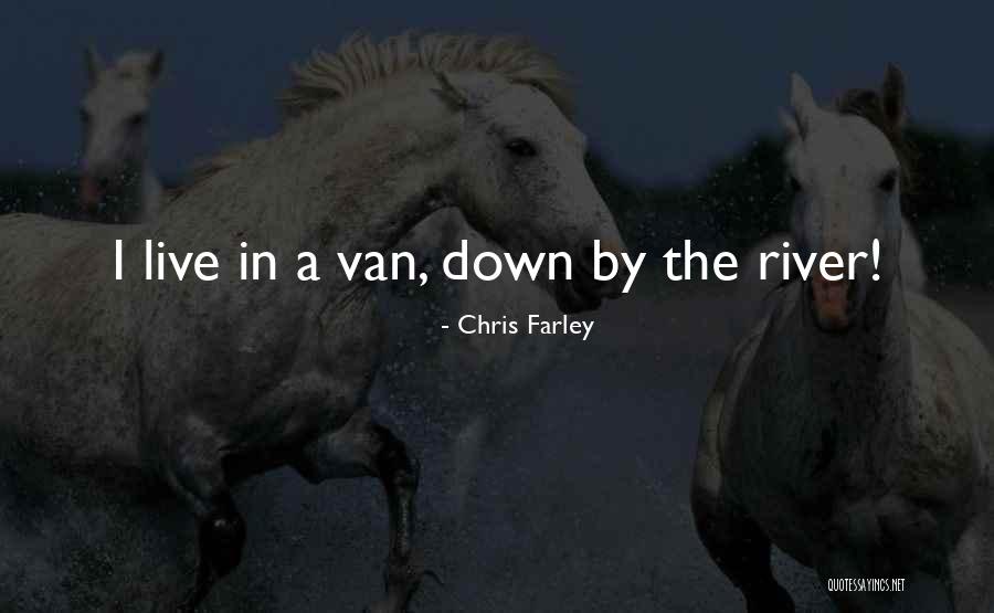 Down By The River Quotes By Chris Farley