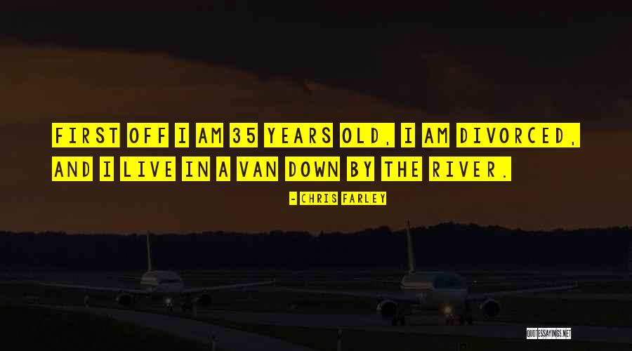Down By The River Quotes By Chris Farley Down By The River Quotes By Chris Farley