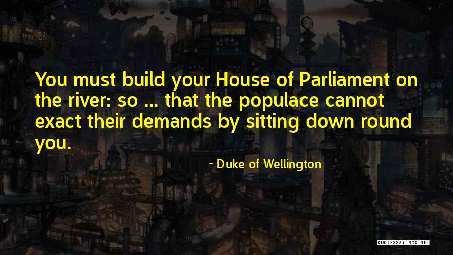 Down By The River Quotes By Duke Of Wellington Down By The River Quotes By Duke Of Wellington