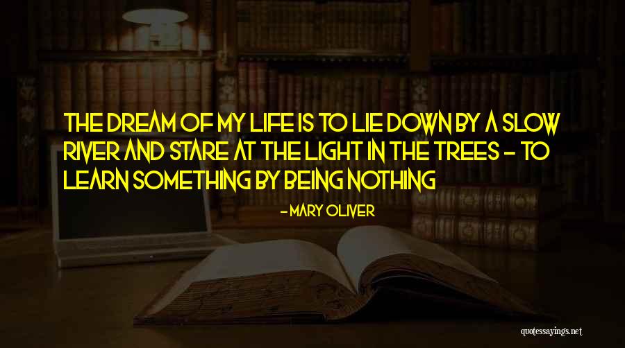 Down By The River Quotes By Mary Oliver Down By The River Quotes By Mary Oliver