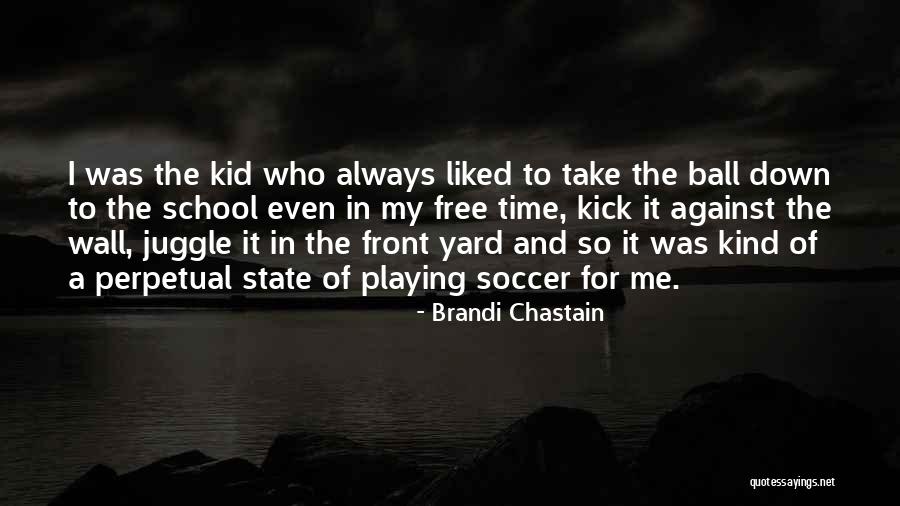 Down By The School Yard Quotes By Brandi Chastain Down By The School Yard Quotes By Brandi Chastain