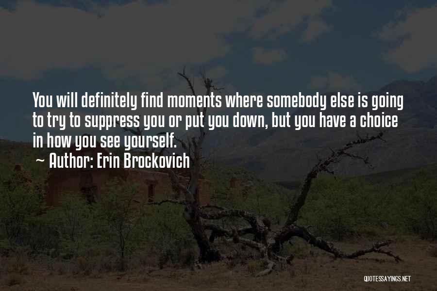 Down Moments Quotes By Erin Brockovich