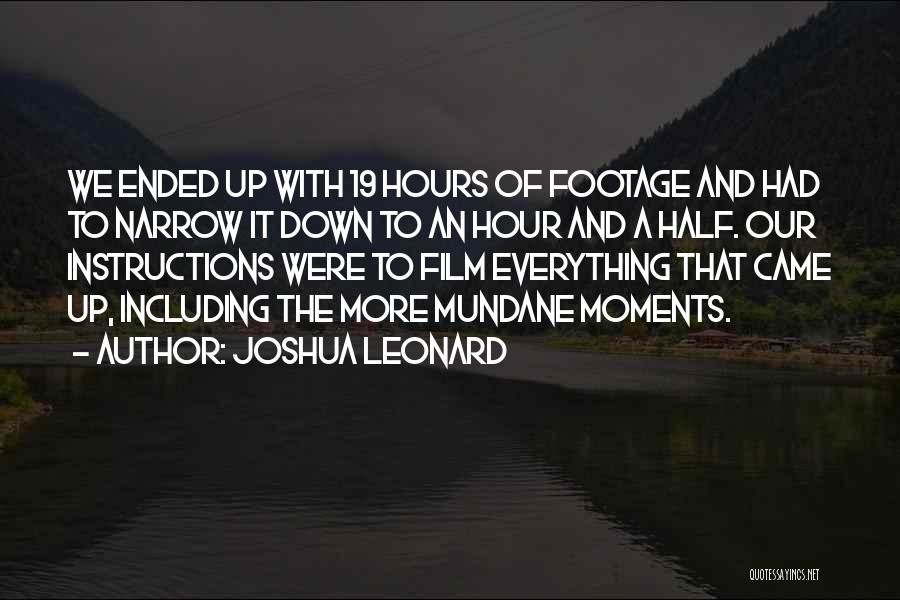 Down Moments Quotes By Joshua Leonard