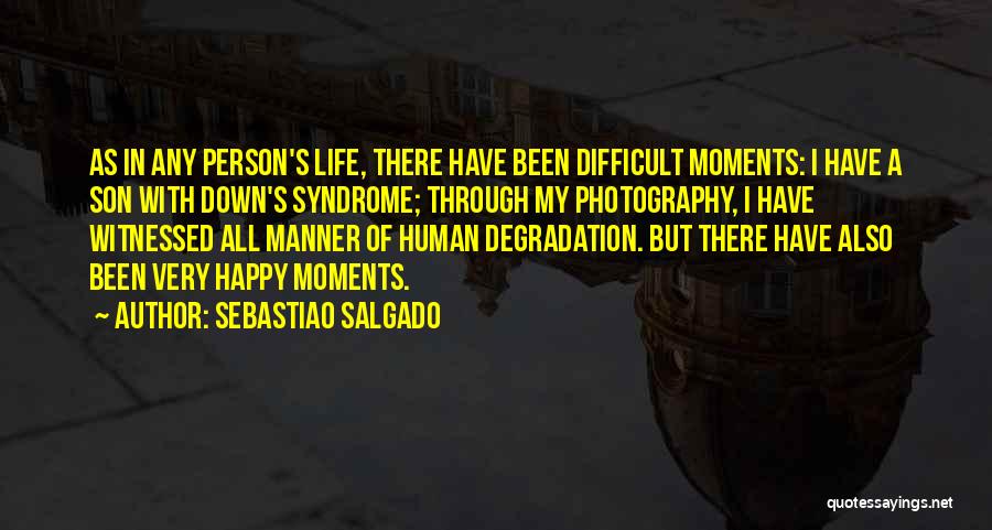 Down Moments Quotes By Sebastiao Salgado