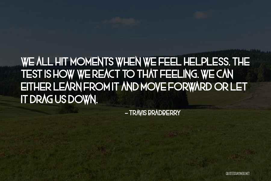 Down Moments Quotes By Travis Bradberry