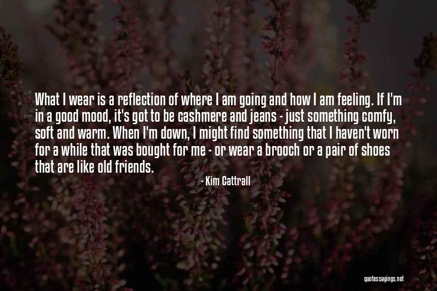 Down Mood Quotes By Kim Cattrall Down Mood Quotes By Kim Cattrall