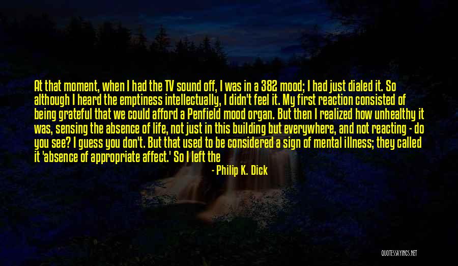Down Mood Quotes By Philip K. Dick Down Mood Quotes By Philip K. Dick