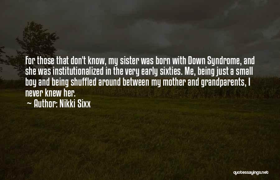 Down Syndrome Sister Quotes By Nikki Sixx