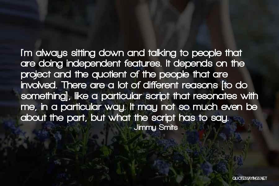 Down Talking People Quotes By Jimmy Smits Down Talking People Quotes By Jimmy Smits