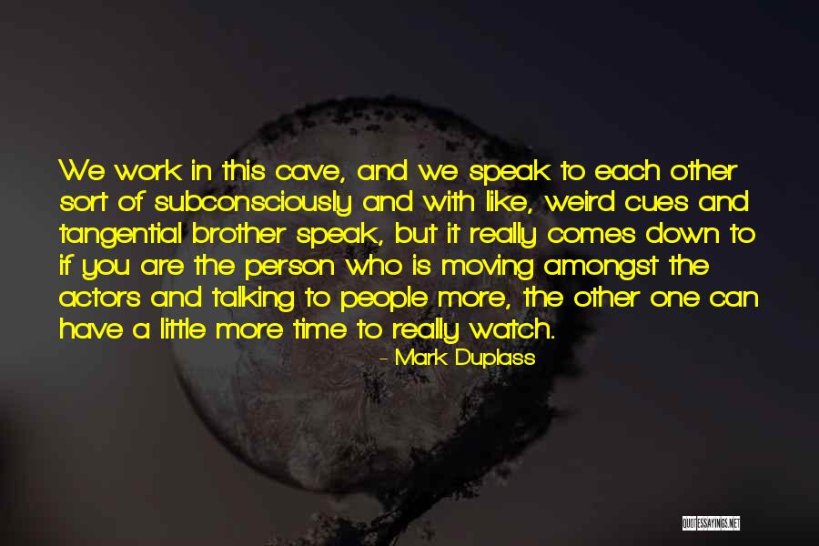 Down Talking People Quotes By Mark Duplass Down Talking People Quotes By Mark Duplass