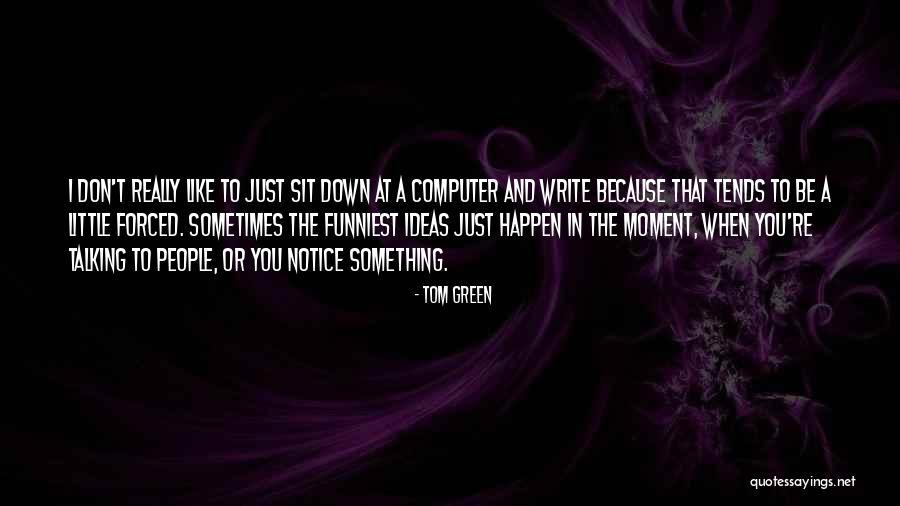 Down Talking People Quotes By Tom Green Down Talking People Quotes By Tom Green
