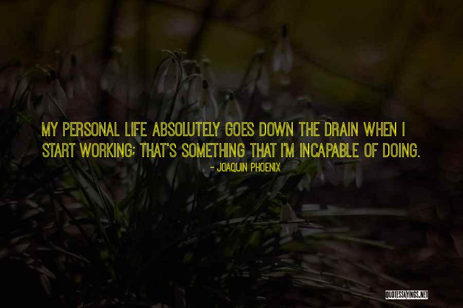 Down The Drain Quotes By Joaquin Phoenix Down The Drain Quotes By Joaquin Phoenix