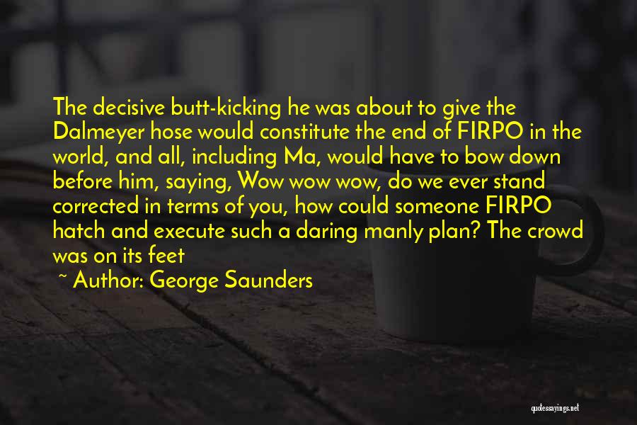 Down The Hatch Quotes By George Saunders