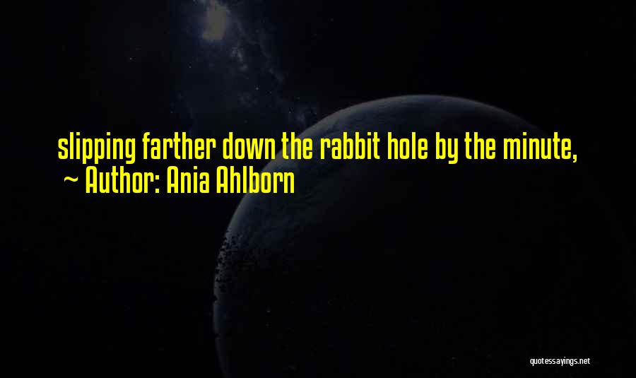 Down The Rabbit Hole Quotes By Ania Ahlborn