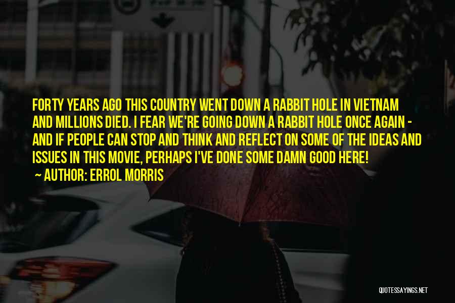 Down The Rabbit Hole Quotes By Errol Morris