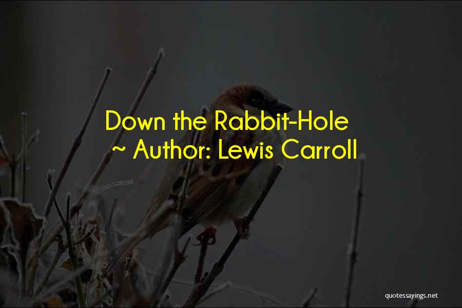 Down The Rabbit Hole Quotes By Lewis Carroll