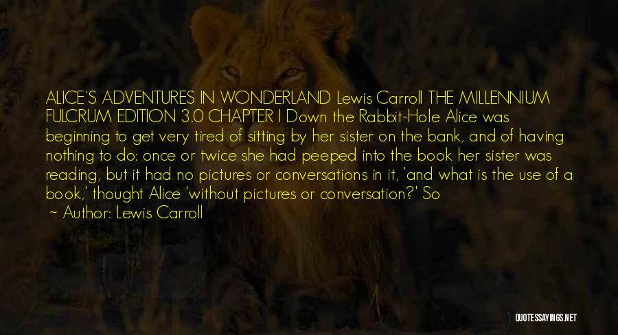 Down The Rabbit Hole Quotes By Lewis Carroll