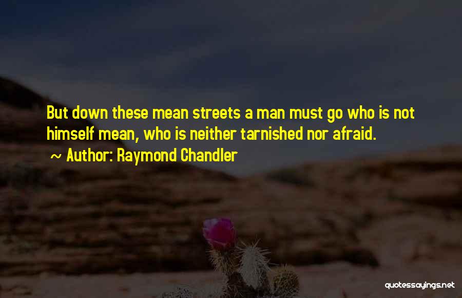 Down These Mean Streets Quotes By Raymond Chandler