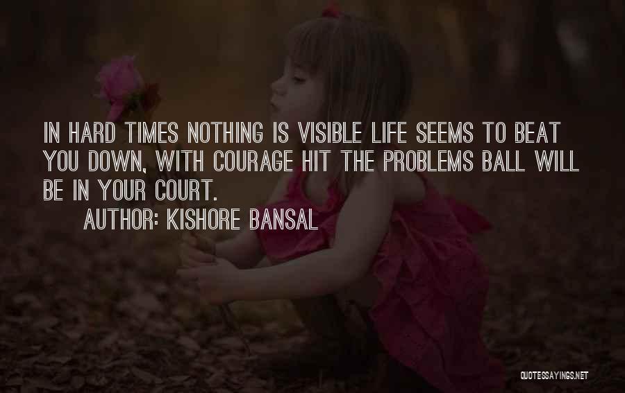 Down Times In Life Quotes By Kishore Bansal
