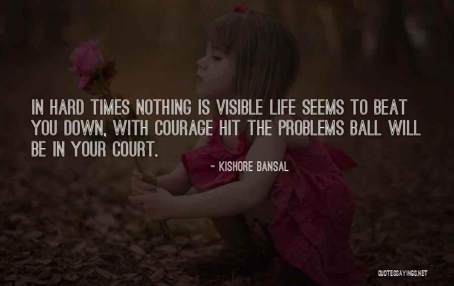 Down Times In Life Quotes By Kishore Bansal