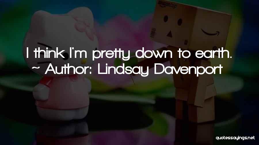 Down To Earth Quotes By Lindsay Davenport