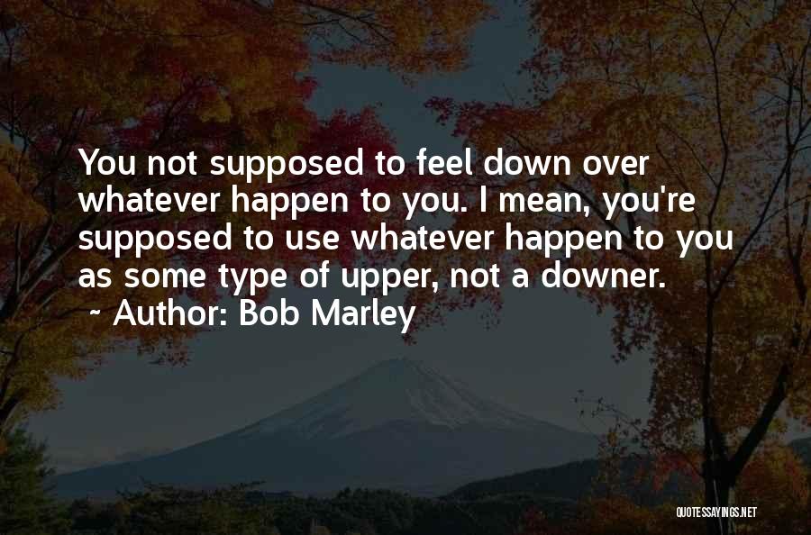 Downer Quotes By Bob Marley