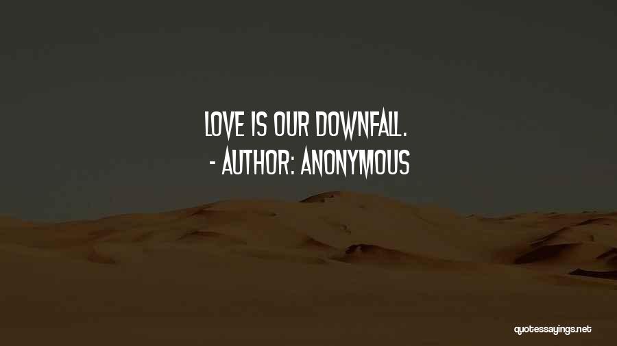 Downfall Quotes By Anonymous