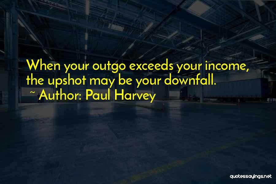 Downfall Quotes By Paul Harvey