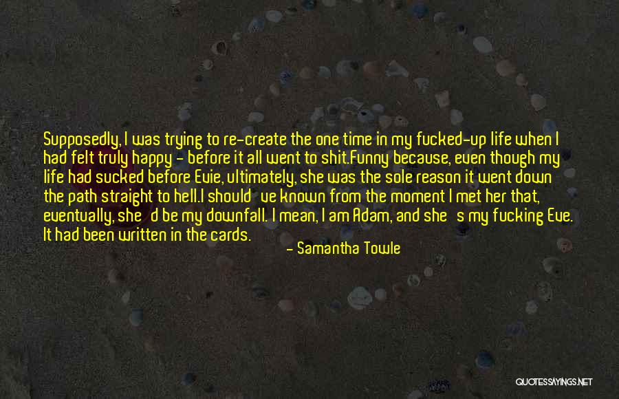 Downfall Quotes By Samantha Towle Downfall Quotes By Samantha Towle