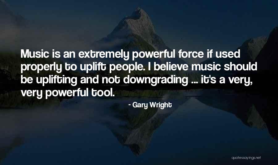 Downgrading Others Quotes By Gary Wright